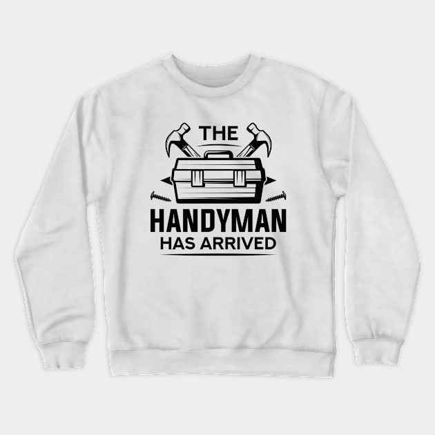 The Handyman Has Arrived Crewneck Sweatshirt by Cherrific